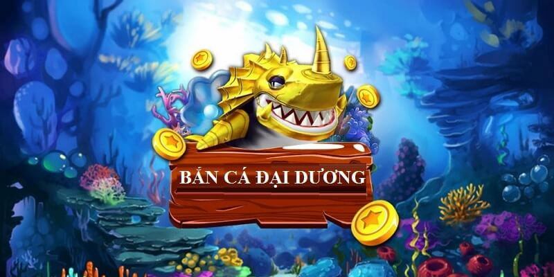 Bắn Cá Đại Dương