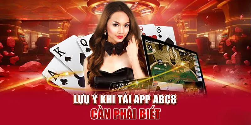 Những vấn đề cần lưu ý khi thực hiện thao tác tải app ABC8